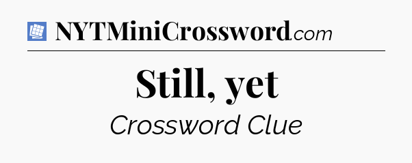 Still, yet Puzzle Page Crossword Clue
