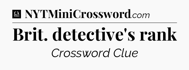 Brit. detective's rank - LA Times Crossword