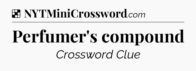 Solution: Perfumer's compound - NYT Crossword
