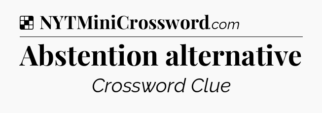 Solution: Abstention alternative - NYT Crossword