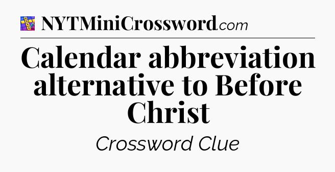 Calendar abbreviation alternative to Before Christ Codycross