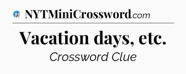 Vacation days, etc Crossword Clue
