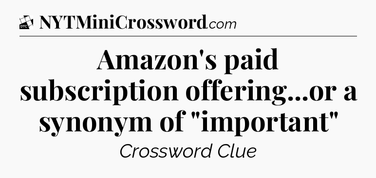 Amazon's paid subscription offering...or a synonym of 