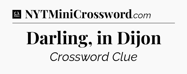 Darling, in Dijon - LA Times Crossword