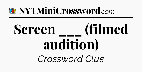 Screen ___ (filmed audition) Crossword Clue