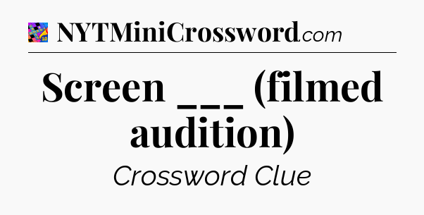 Screen ___ (filmed audition) Crossword Clue