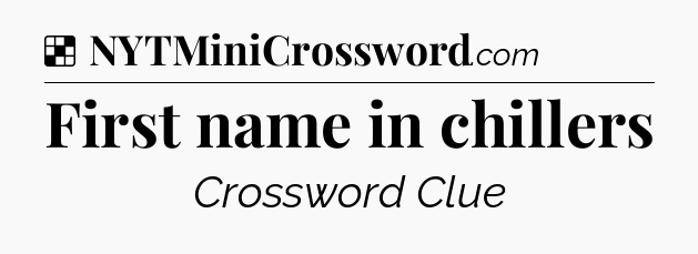 Solution: First name in chillers - NYT Crossword