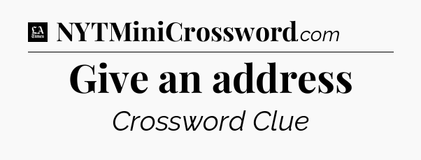 Give an address - LA Times Crossword
