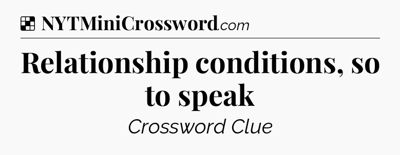 Solution: Relationship conditions, so to speak - NYT Crossword