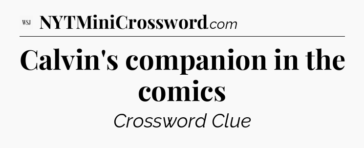 Calvin's companion in the comics - WSJ Crossword