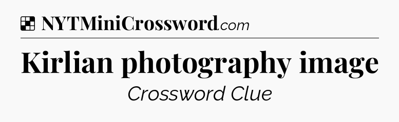 Solution: Kirlian photography image - NYT Crossword