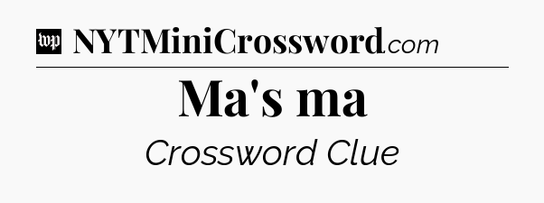 Ma's ma Crossword Clue