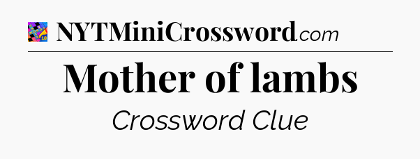 Mother of lambs Crossword Clue