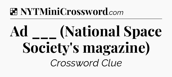 Solution: Ad ___ (National Space Society's magazine) - NYT Crossword