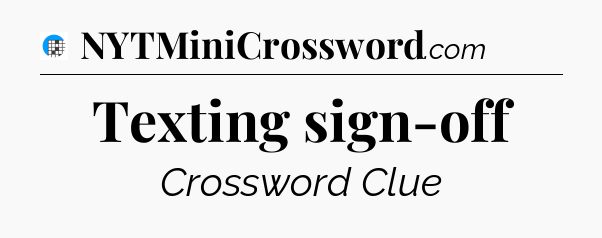 Texting sign-off Crossword Clue
