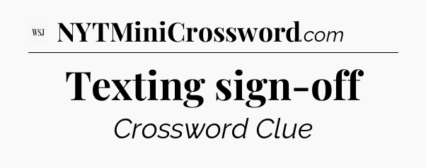 Texting sign-off - WSJ Crossword