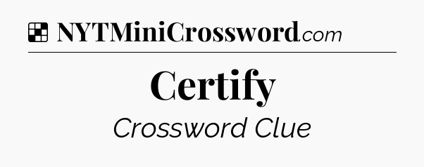 Solution: Certify - NYT Crossword
