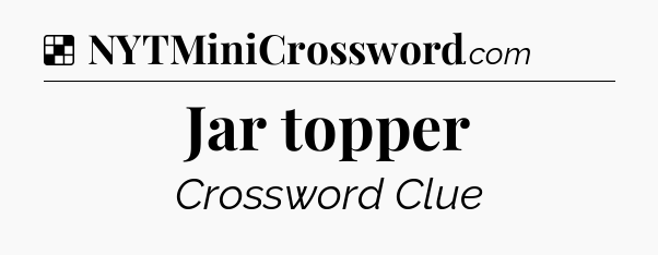 Solution: Jar topper - NYT Crossword