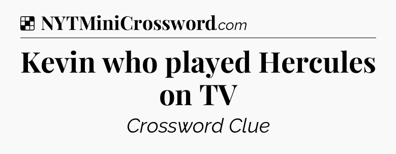 Solution: Kevin who played Hercules on TV - NYT Crossword
