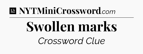Swollen marks - LA Times Crossword