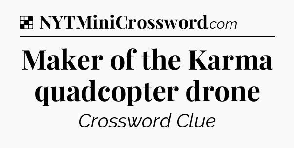Solution: Maker of the Karma quadcopter drone - NYT Crossword