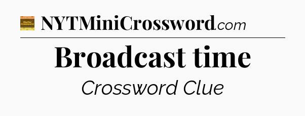 Broadcast time - Eugene Sheffer Crossword