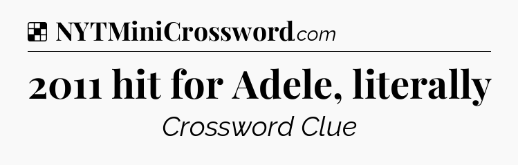 Solution: 2011 hit for Adele, literally - NYT Crossword