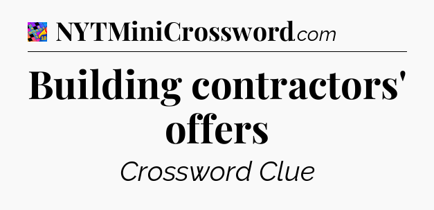 Building contractors' offers Crossword Clue