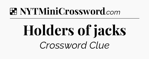 Solution: Holders of jacks - NYT Crossword