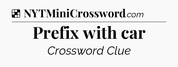 Solution: Prefix with car - NYT Crossword