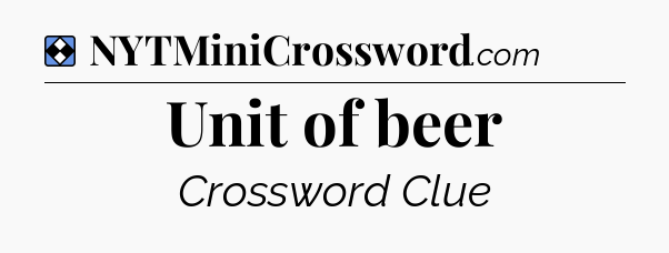 Solution: Unit of beer - NYT Mini Crossword