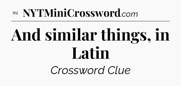 And similar things, in Latin - WSJ Crossword