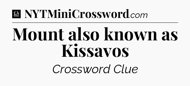 Mount also known as Kissavos - LA Times Crossword