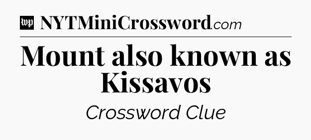 Mount also known as Kissavos Crossword Clue