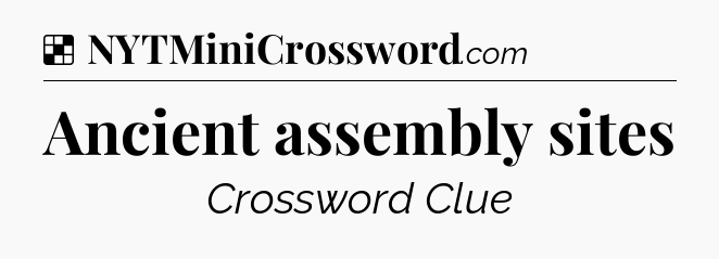 Solution: Ancient assembly sites - NYT Crossword