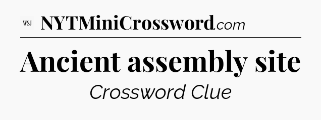 Ancient assembly site - WSJ Crossword
