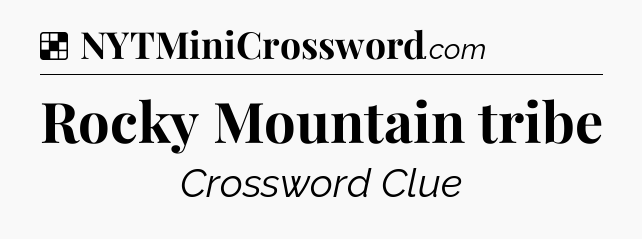 Solution: Rocky Mountain tribe - NYT Crossword