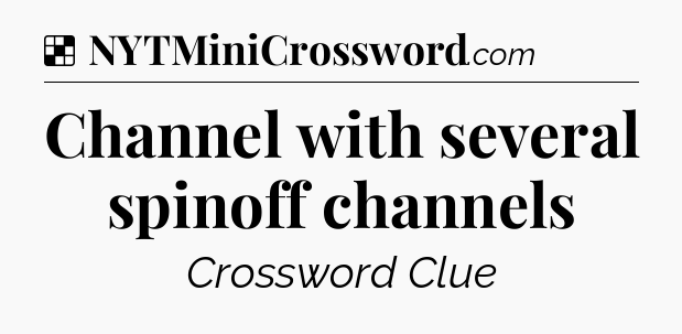 Solution: Channel with several spinoff channels - NYT Crossword