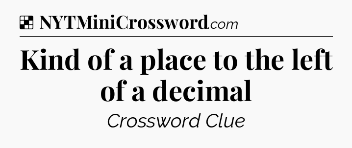 Solution: Kind of a place to the left of a decimal - NYT Crossword