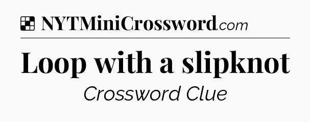Solution: Loop with a slipknot - NYT Crossword