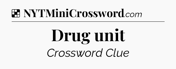 Solution: Drug unit - NYT Crossword