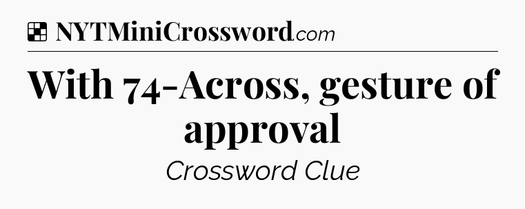Solution: With 74-Across, gesture of approval - NYT Crossword