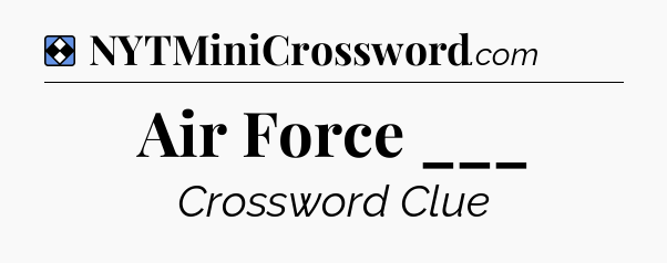 Solution: Air Force ___ - NYT Mini Crossword