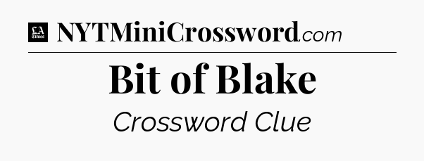 Bit of Blake - LA Times Crossword