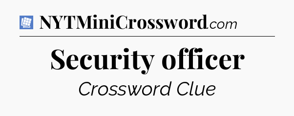 Security officer Puzzle Page Crossword Clue