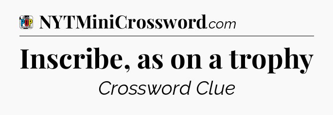 Inscribe, as on a trophy Crossword Clue
