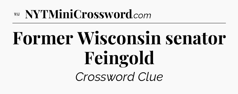 Former Wisconsin senator Feingold - WSJ Crossword