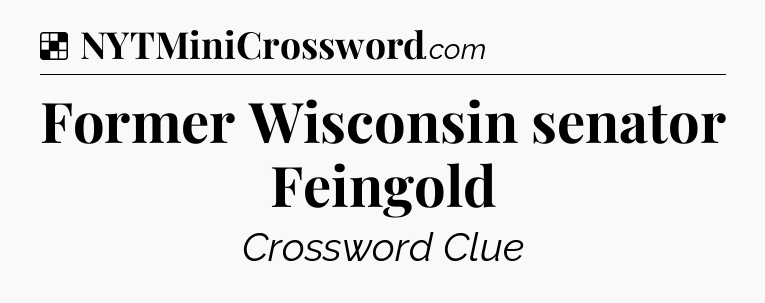 Solution: Former Wisconsin senator Feingold - NYT Crossword