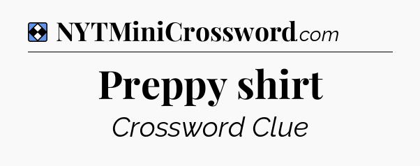 Solution: Preppy shirt - NYT Mini Crossword