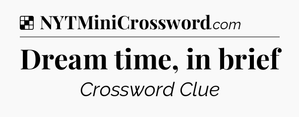 Solution: Dream time, in brief - NYT Crossword